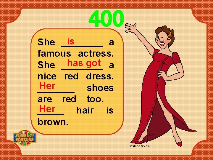 400 is She ____ a famous actress. has got a She ____ nice red