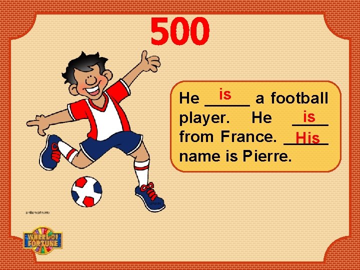 500 is a football He _____ is player. He ____ from France. _____ His