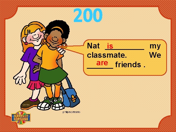 200 Nat _____ my is classmate. We are friends. ______ 