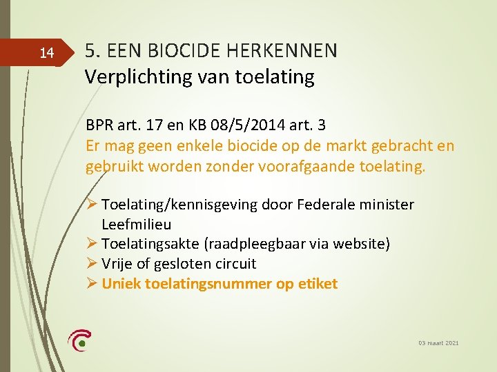 14 5. EEN BIOCIDE HERKENNEN Verplichting van toelating BPR art. 17 en KB 08/5/2014