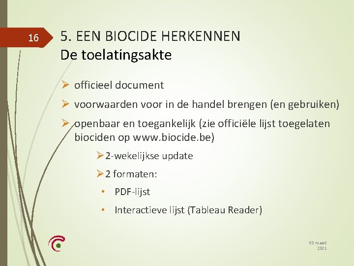 16 5. EEN BIOCIDE HERKENNEN De toelatingsakte Ø officieel document Ø voorwaarden voor in