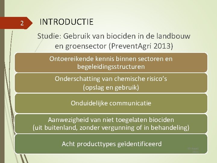 2 INTRODUCTIE Studie: Gebruik van biociden in de landbouw en groensector (Prevent. Agri 2013)