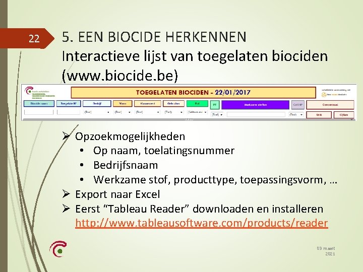 22 5. EEN BIOCIDE HERKENNEN Interactieve lijst van toegelaten biociden (www. biocide. be) Ø