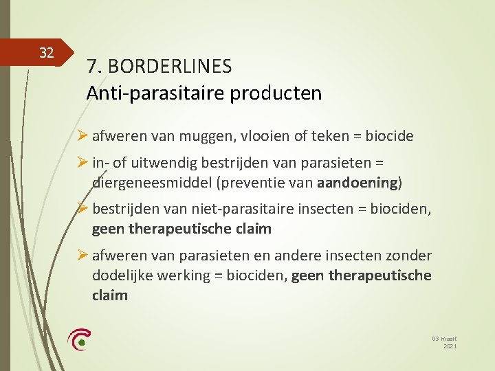 32 7. BORDERLINES Anti-parasitaire producten Ø afweren van muggen, vlooien of teken = biocide
