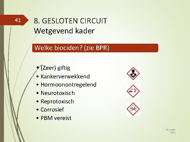 41 8. GESLOTEN CIRCUIT Wetgevend kader Welke biociden? (zie BPR) • (Zeer) giftig •