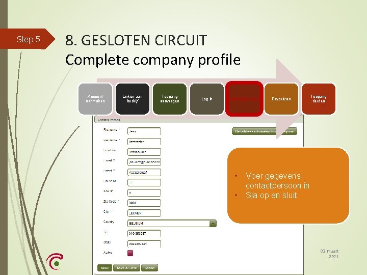 Step 5 8. GESLOTEN CIRCUIT Complete company profile Account aanmaken Linken aan bedrijf Toegang