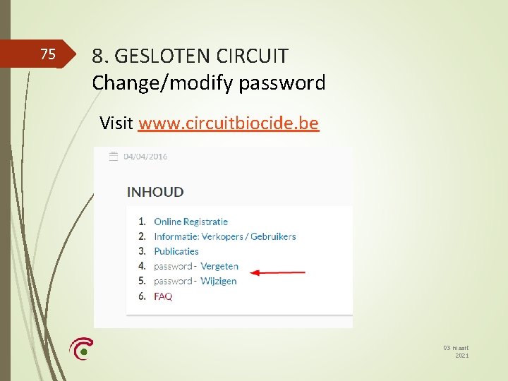 75 8. GESLOTEN CIRCUIT Change/modify password Visit www. circuitbiocide. be 03 maart 2021 