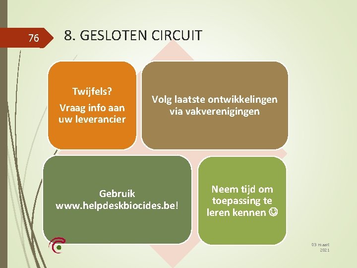 76 8. GESLOTEN CIRCUIT Twijfels? Vraag info aan uw leverancier Volg laatste ontwikkelingen via