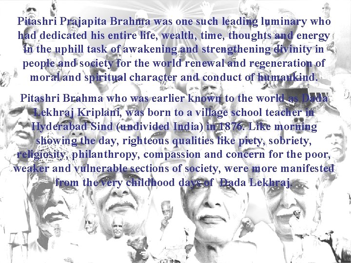 Pitashri Prajapita Brahma was one such leading luminary who had dedicated his entire life,