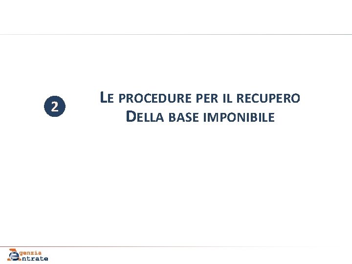 2 LE PROCEDURE PER IL RECUPERO DELLA BASE IMPONIBILE 