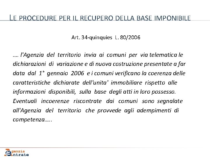 LE PROCEDURE PER IL RECUPERO DELLA BASE IMPONIBILE Art. 34 -quinquies L. 80/2006 ….