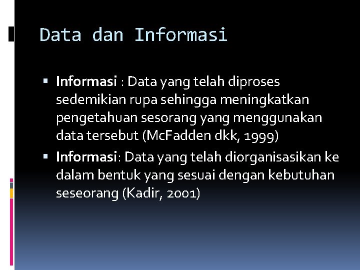 Data dan Informasi : Data yang telah diproses sedemikian rupa sehingga meningkatkan pengetahuan sesorang