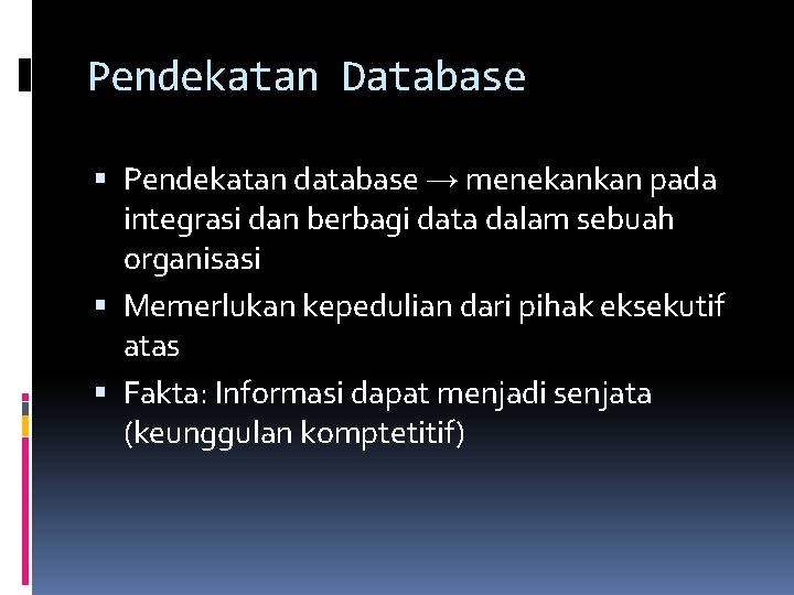 Pendekatan Database Pendekatan database → menekankan pada integrasi dan berbagi data dalam sebuah organisasi