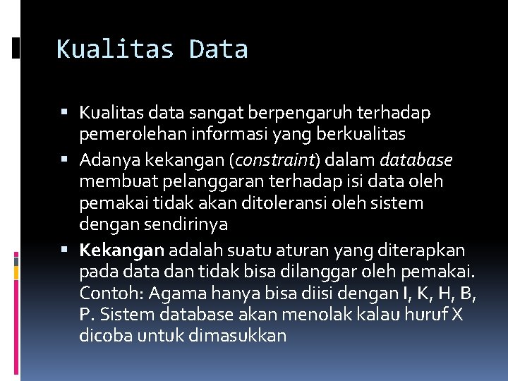 Kualitas Data Kualitas data sangat berpengaruh terhadap pemerolehan informasi yang berkualitas Adanya kekangan (constraint)