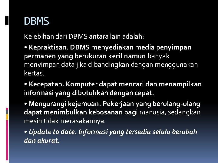 DBMS Kelebihan dari DBMS antara lain adalah: • Kepraktisan. DBMS menyediakan media penyimpan permanen
