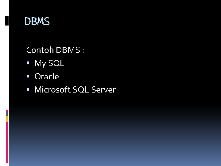 DBMS Contoh DBMS : My SQL Oracle Microsoft SQL Server 