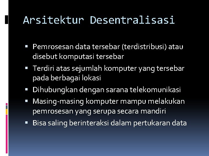 Arsitektur Desentralisasi Pemrosesan data tersebar (terdistribusi) atau disebut komputasi tersebar Terdiri atas sejumlah komputer