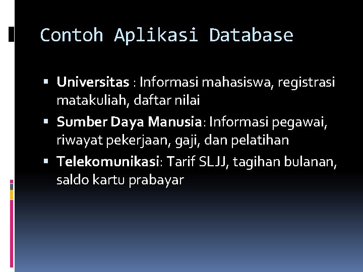 Contoh Aplikasi Database Universitas : Informasi mahasiswa, registrasi matakuliah, daftar nilai Sumber Daya Manusia:
