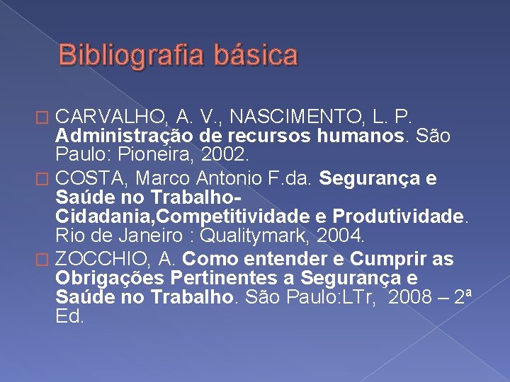 Bibliografia básica CARVALHO, A. V. , NASCIMENTO, L. P. Administração de recursos humanos. São