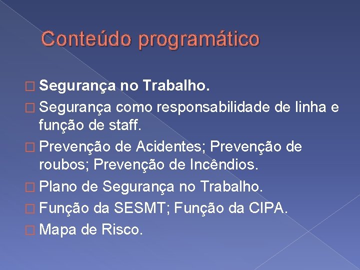 Conteúdo programático � Segurança no Trabalho. � Segurança como responsabilidade de linha e função