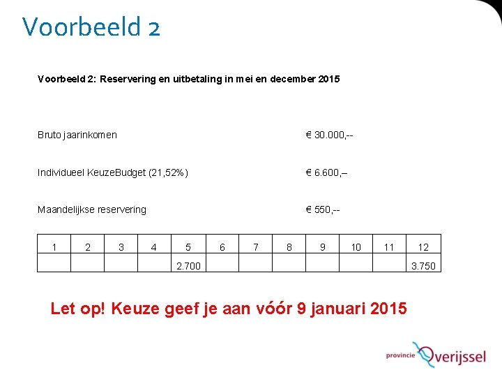 Voorbeeld 2: Reservering en uitbetaling in mei en december 2015 Bruto jaarinkomen € 30.