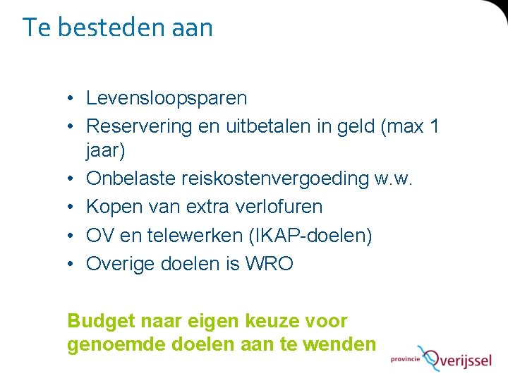 Te besteden aan • Levensloopsparen • Reservering en uitbetalen in geld (max 1 jaar)