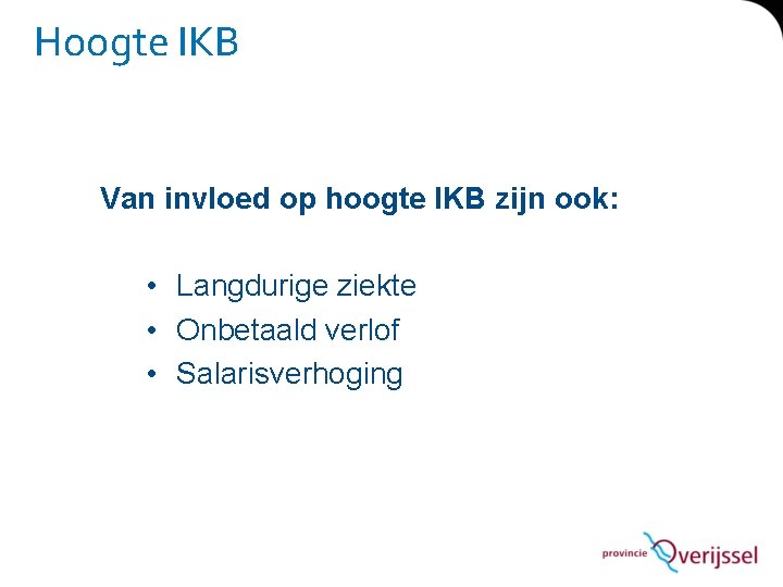 Hoogte IKB Van invloed op hoogte IKB zijn ook: • Langdurige ziekte • Onbetaald