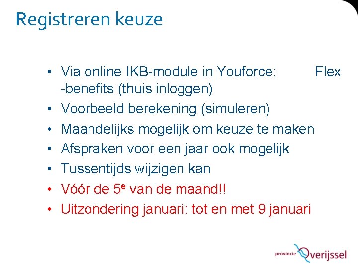 Registreren keuze • Via online IKB-module in Youforce: Flex -benefits (thuis inloggen) • Voorbeeld