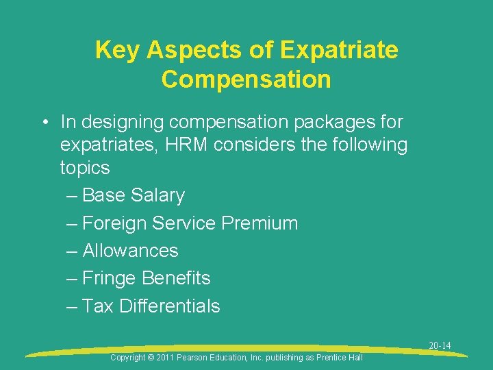 Key Aspects of Expatriate Compensation • In designing compensation packages for expatriates, HRM considers