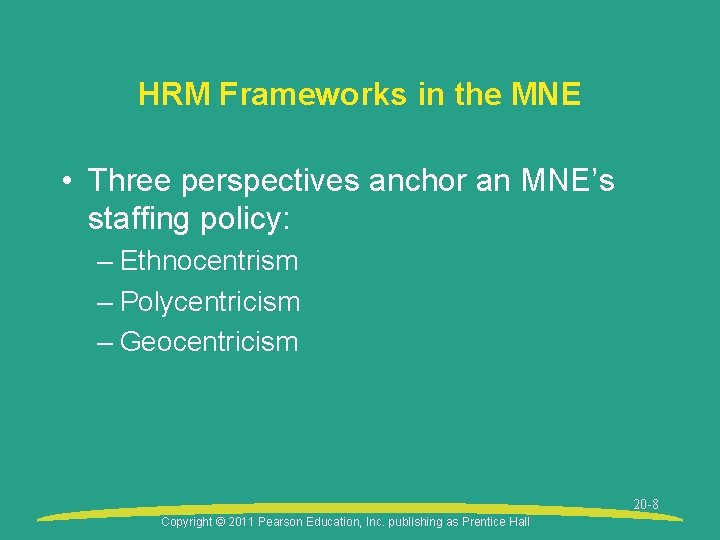 HRM Frameworks in the MNE • Three perspectives anchor an MNE’s staffing policy: –