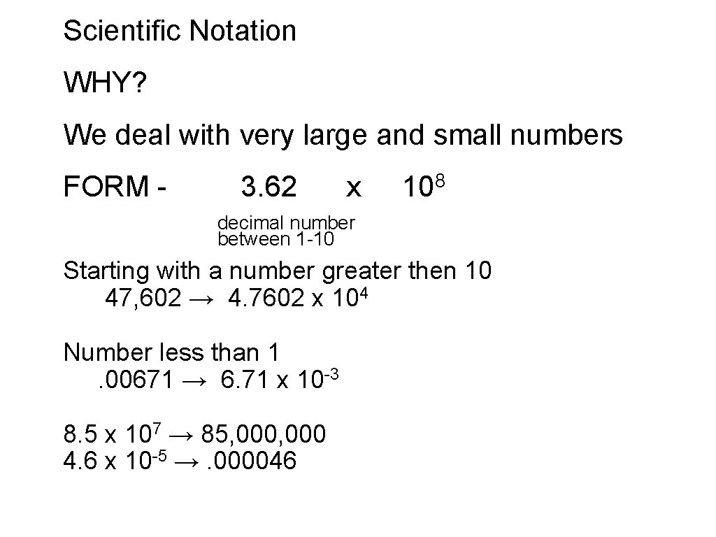Scientific Notation WHY? We deal with very large and small numbers FORM - 3. Scientific Notation WHY? We deal with very large and small numbers FORM - 3.