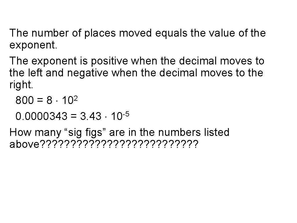 The number of places moved equals the value of the exponent. The exponent is The number of places moved equals the value of the exponent. The exponent is