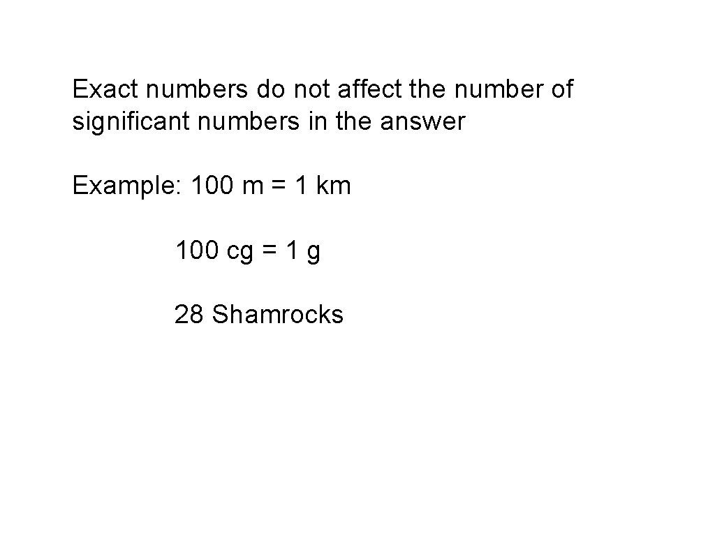 Exact numbers do not affect the number of significant numbers in the answer Example: Exact numbers do not affect the number of significant numbers in the answer Example:
