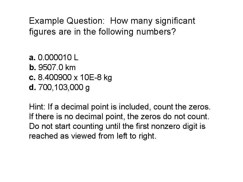 Example Question: How many significant figures are in the following numbers? a. 0. 000010 Example Question: How many significant figures are in the following numbers? a. 0. 000010