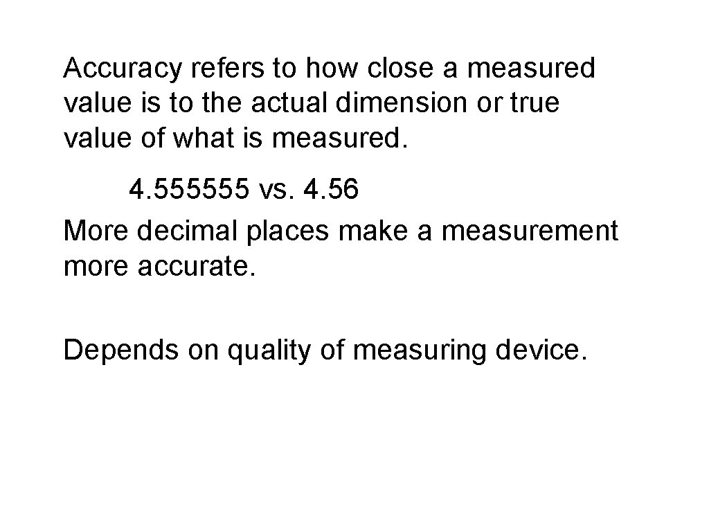 Accuracy refers to how close a measured value is to the actual dimension or Accuracy refers to how close a measured value is to the actual dimension or