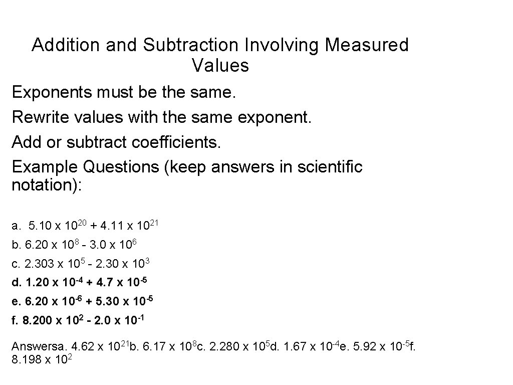 Addition and Subtraction Involving Measured Values Exponents must be the same. Rewrite values with Addition and Subtraction Involving Measured Values Exponents must be the same. Rewrite values with