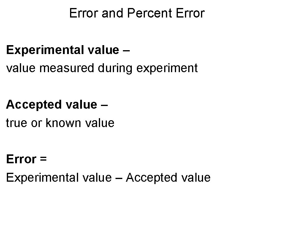 Error and Percent Error Experimental value – value measured during experiment Accepted value – Error and Percent Error Experimental value – value measured during experiment Accepted value –