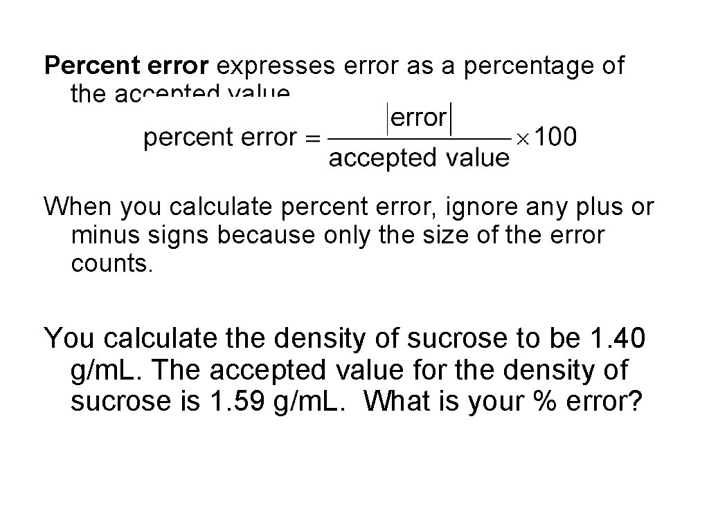 Percent error expresses error as a percentage of the accepted value. When you calculate Percent error expresses error as a percentage of the accepted value. When you calculate