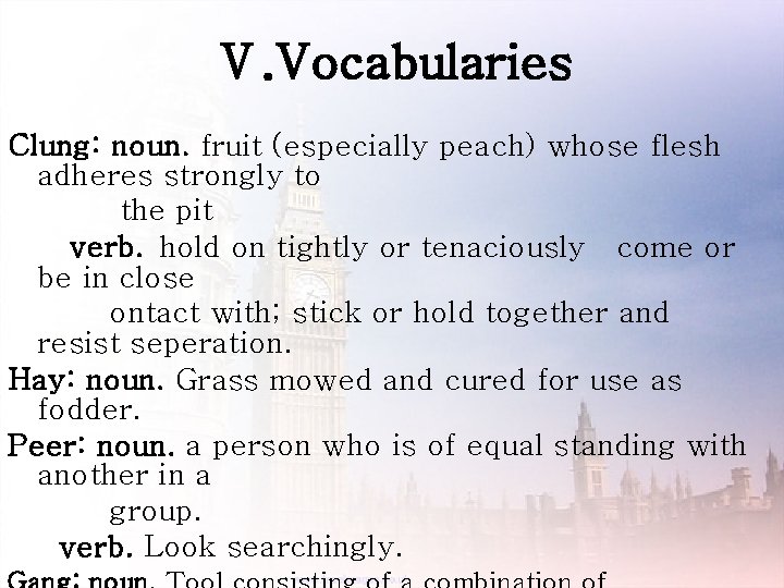 Ⅴ. Vocabularies Clung: noun. fruit (especially peach) whose flesh adheres strongly to the pit
