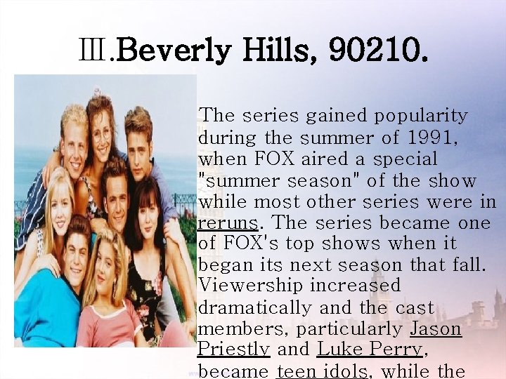 Ⅲ. Beverly Hills, 90210. The series gained popularity during the summer of 1991, when