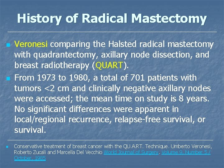 History of Radical Mastectomy n n n Veronesi comparing the Halsted radical mastectomy with