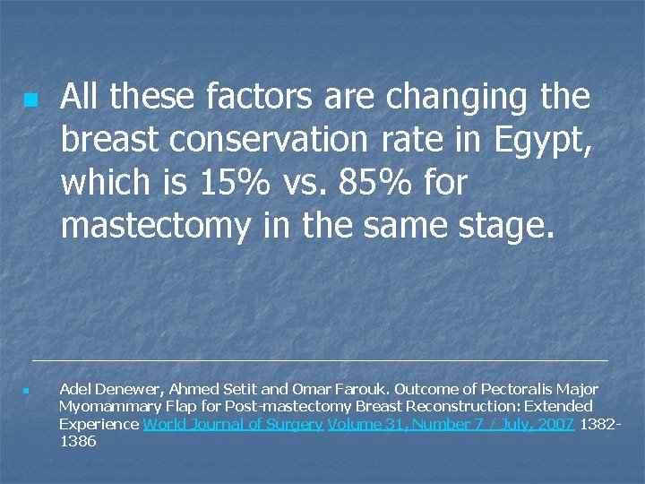 n n All these factors are changing the breast conservation rate in Egypt, which