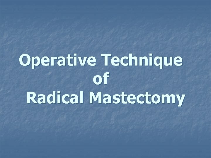 Operative Technique of Radical Mastectomy 