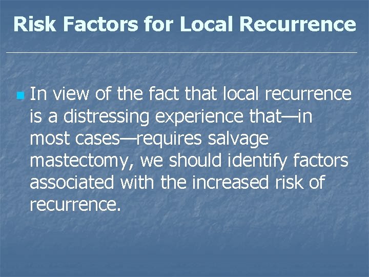 Risk Factors for Local Recurrence n In view of the fact that local recurrence