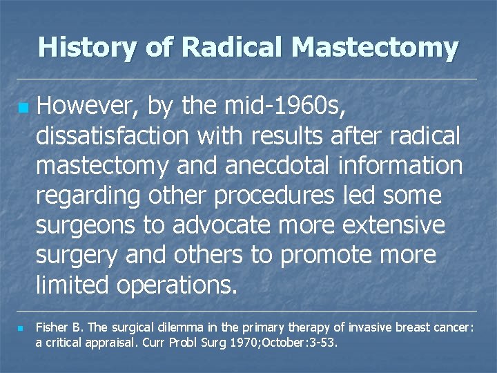 History of Radical Mastectomy n n However, by the mid-1960 s, dissatisfaction with results