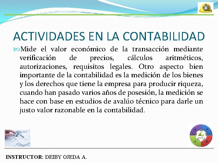 ACTIVIDADES EN LA CONTABILIDAD Mide el valor económico de la transacción mediante verificación de