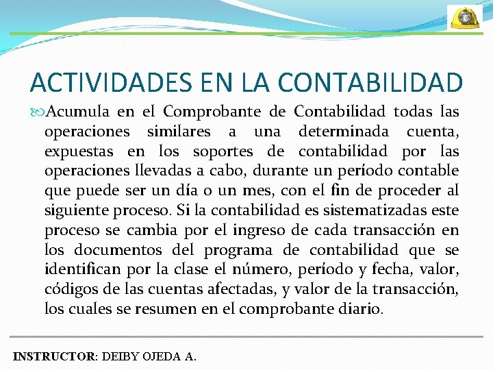 ACTIVIDADES EN LA CONTABILIDAD Acumula en el Comprobante de Contabilidad todas las operaciones similares