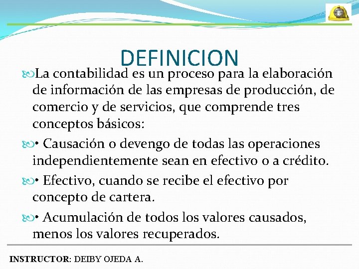 DEFINICION La contabilidad es un proceso para la elaboración de información de las empresas