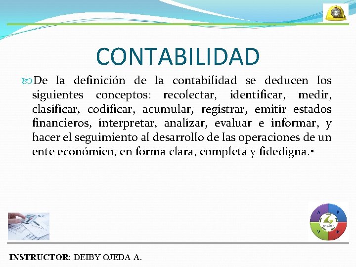 CONTABILIDAD De la definición de la contabilidad se deducen los siguientes conceptos: recolectar, identificar,