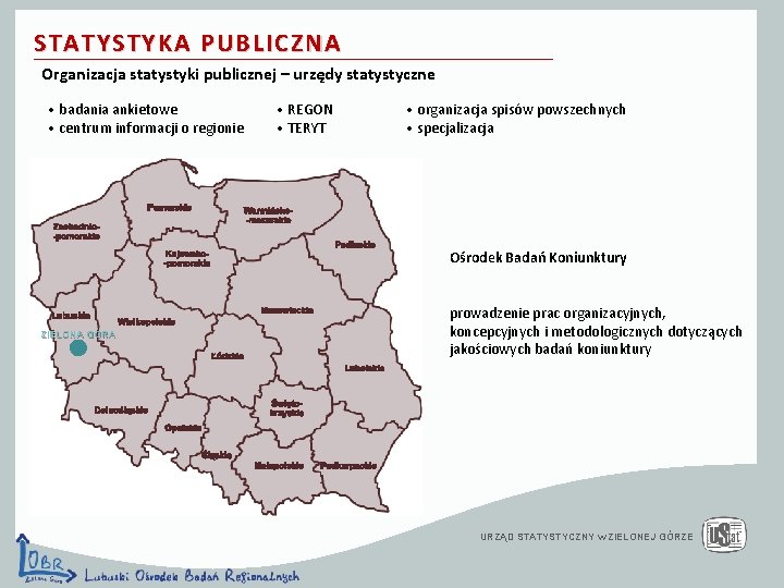 STATYSTYKA PUBLICZNA Organizacja statystyki publicznej – urzędy statystyczne • badania ankietowe • centrum informacji